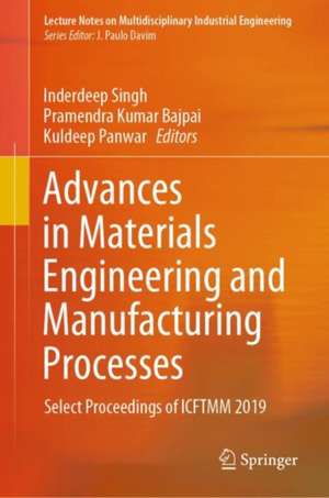 Advances in Materials Engineering and Manufacturing Processes: Select Proceedings of ICFTMM 2019 de Inderdeep Singh