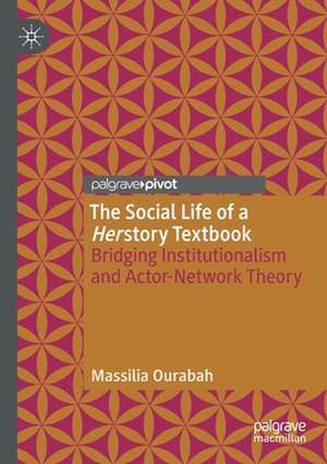 The Social Life of a Herstory Textbook: Bridging Institutionalism and Actor-Network Theory de Massilia Ourabah