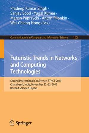 Futuristic Trends in Networks and Computing Technologies: Second International Conference, FTNCT 2019, Chandigarh, India, November 22–23, 2019, Revised Selected Papers de Pradeep Kumar Singh