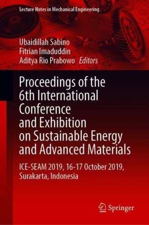 Proceedings of the 6th International Conference and Exhibition on Sustainable Energy and Advanced Materials: ICE-SEAM 2019, 16—17 October 2019, Surakarta, Indonesia de Ubaidillah Sabino