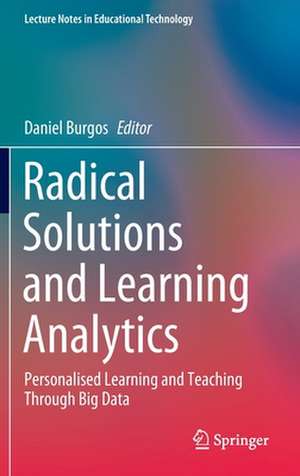 Radical Solutions and Learning Analytics: Personalised Learning and Teaching Through Big Data de Daniel Burgos