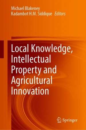 Local Knowledge, Intellectual Property and Agricultural Innovation de Michael Blakeney