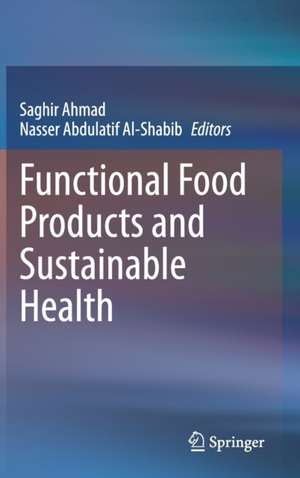 Functional Food Products and Sustainable Health de Saghir Ahmad