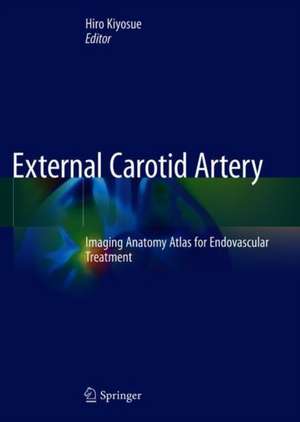 External Carotid Artery: Imaging Anatomy Atlas for Endovascular Treatment de Hiro Kiyosue