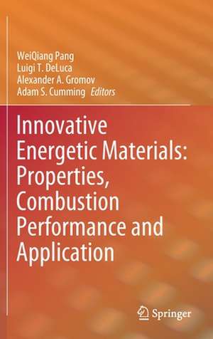 Innovative Energetic Materials: Properties, Combustion Performance and Application de WeiQiang Pang