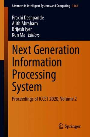 Next Generation Information Processing System: Proceedings of ICCET 2020, Volume 2 de Prachi Deshpande