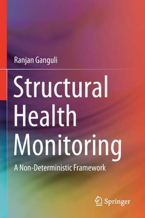 Structural Health Monitoring: A Non-Deterministic Framework de Ranjan Ganguli