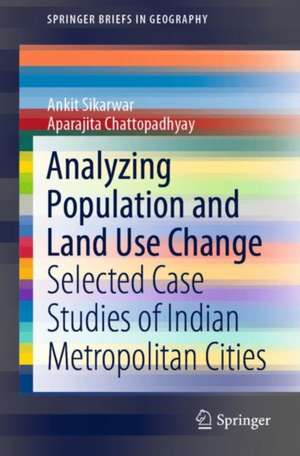 Analyzing Population and Land Use Change: Selected Case Studies of Indian Metropolitan Cities de Ankit Sikarwar