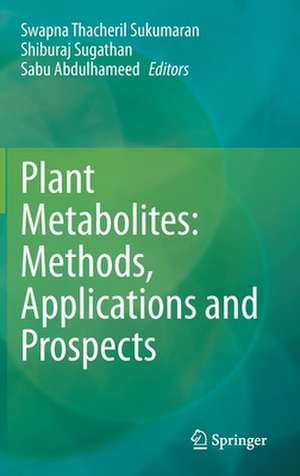 Plant Metabolites: Methods, Applications and Prospects de Swapna Thacheril Sukumaran