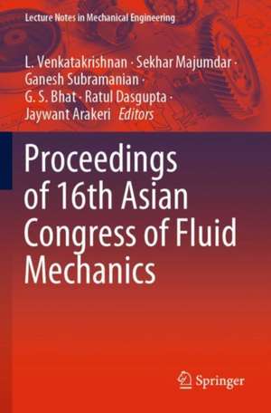 Proceedings of 16th Asian Congress of Fluid Mechanics de L. Venkatakrishnan