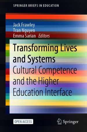 Transforming Lives and Systems: Cultural Competence and the Higher Education Interface de Jack Frawley