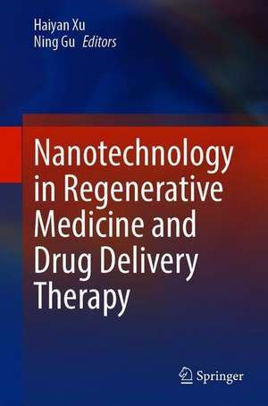 Nanotechnology in Regenerative Medicine and Drug Delivery Therapy de Haiyan Xu