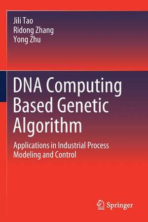 DNA Computing Based Genetic Algorithm: Applications in Industrial Process Modeling and Control de Jili Tao