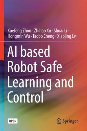 AI based Robot Safe Learning and Control de Xuefeng Zhou