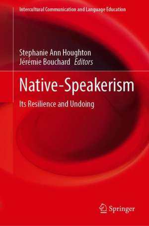 Native-Speakerism: Its Resilience and Undoing de Stephanie Ann Houghton