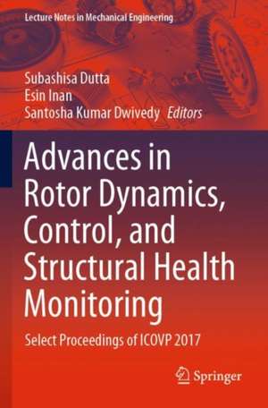 Advances in Rotor Dynamics, Control, and Structural Health Monitoring: Select Proceedings of ICOVP 2017 de Subashisa Dutta