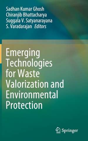 Emerging Technologies for Waste Valorization and Environmental Protection de Sadhan Kumar Ghosh