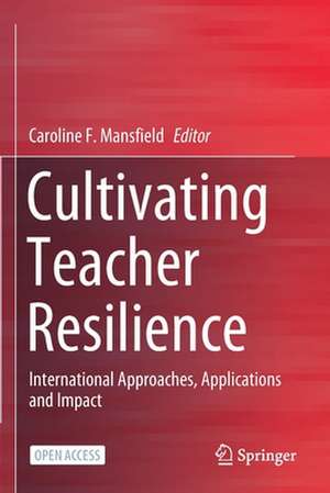 Cultivating Teacher Resilience: International Approaches, Applications and Impact de Caroline F. Mansfield