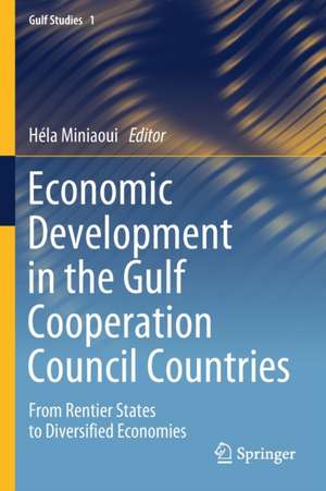 Economic Development in the Gulf Cooperation Council Countries: From Rentier States to Diversified Economies de Héla Miniaoui