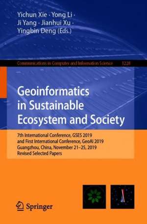 Geoinformatics in Sustainable Ecosystem and Society: 7th International Conference, GSES 2019, and First International Conference, GeoAI 2019, Guangzhou, China, November 21–25, 2019, Revised Selected Papers de Yichun Xie