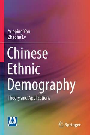 Chinese Ethnic Demography: Theory and Applications de Yueping Yan