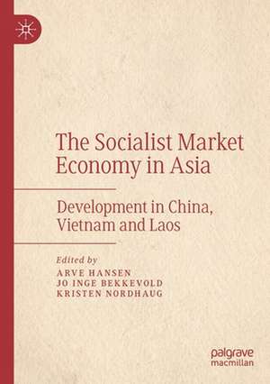 The Socialist Market Economy in Asia: Development in China, Vietnam and Laos de Arve Hansen