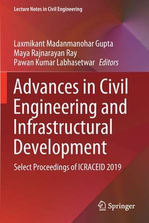 Advances in Civil Engineering and Infrastructural Development: Select Proceedings of ICRACEID 2019 de Laxmikant Madanmanohar Gupta