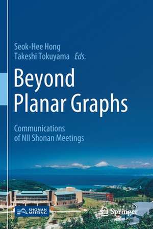 Beyond Planar Graphs: Communications of NII Shonan Meetings de Seok-Hee Hong