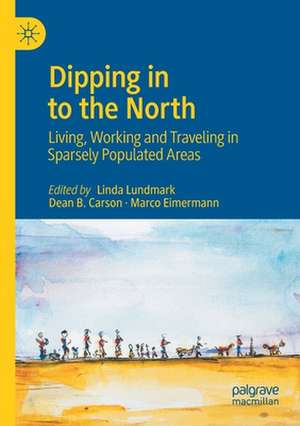 Dipping in to the North: Living, Working and Traveling in Sparsely Populated Areas de Linda Lundmark