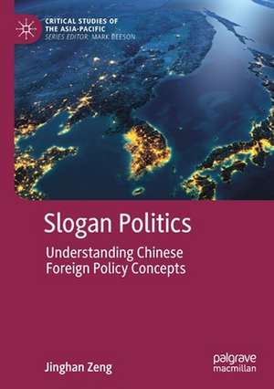 Slogan Politics: Understanding Chinese Foreign Policy Concepts de Jinghan Zeng