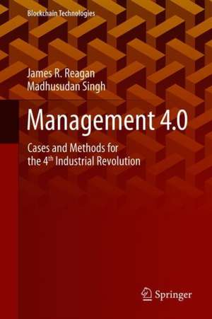 Management 4.0: Cases and Methods for the 4th Industrial Revolution de James R. Reagan