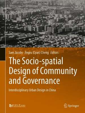 The Socio-spatial Design of Community and Governance: Interdisciplinary Urban Design in China de Sam Jacoby