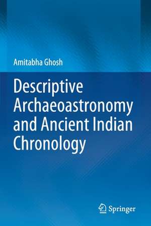 Descriptive Archaeoastronomy and Ancient Indian Chronology de Amitabha Ghosh