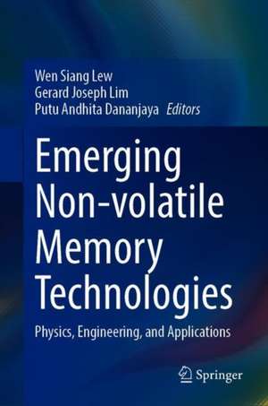 Emerging Non-volatile Memory Technologies: Physics, Engineering, and Applications de Wen Siang Lew