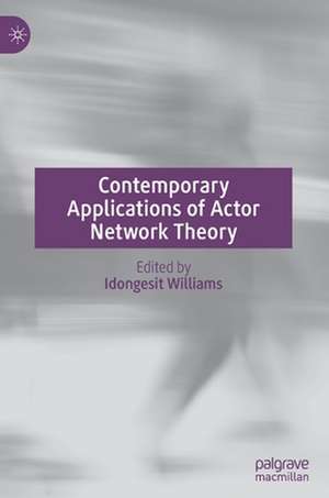 Contemporary Applications of Actor Network Theory de Idongesit Williams