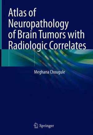 Neuropathology of Brain Tumors with Radiologic Correlates de Meghana Chougule