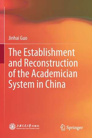 The Establishment and Reconstruction of the Academician System in China de Jinhai Guo