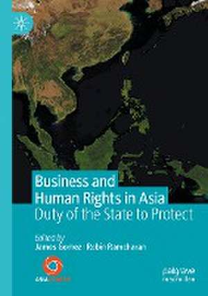 Business and Human Rights in Asia: Duty of the State to Protect de James Gomez