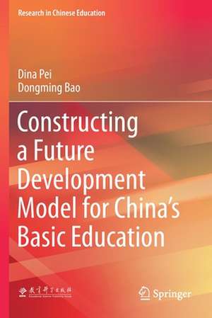 Constructing a Future Development Model for China’s Basic Education de Dina Pei