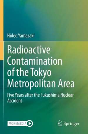 Radioactive Contamination of the Tokyo Metropolitan Area: Five Years after the Fukushima Nuclear Accident de Hideo Yamazaki