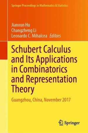 Schubert Calculus and Its Applications in Combinatorics and Representation Theory: Guangzhou, China, November 2017 de Jianxun Hu