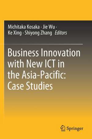 Business Innovation with New ICT in the Asia-Pacific: Case Studies de Michitaka Kosaka