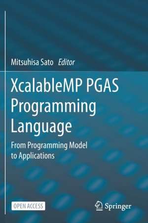 XcalableMP PGAS Programming Language: From Programming Model to Applications de Mitsuhisa Sato