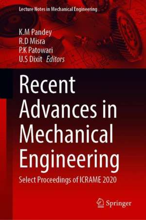 Recent Advances in Mechanical Engineering: Select Proceedings of ICRAME 2020 de K.M. Pandey