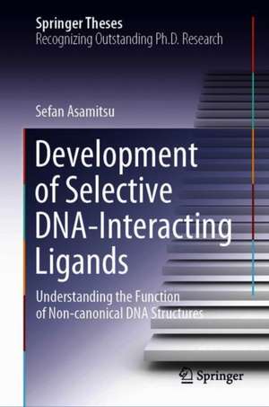 Development of Selective DNA-Interacting Ligands: Understanding the Function of Non-canonical DNA Structures de Sefan Asamitsu