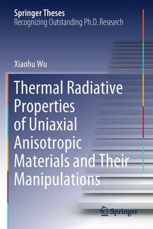 Thermal Radiative Properties of Uniaxial Anisotropic Materials and Their Manipulations de Xiaohu Wu