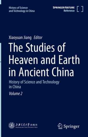 The Studies of Heaven and Earth in Ancient China: History of Science and Technology in China Volume 2 de Xiaoyuan Jiang