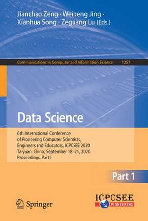 Data Science: 6th International Conference of Pioneering Computer Scientists, Engineers and Educators, ICPCSEE 2020, Taiyuan, China, September 18-21, 2020, Proceedings, Part I de Jianchao Zeng