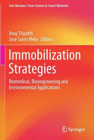 Immobilization Strategies: Biomedical, Bioengineering and Environmental Applications de Anuj Tripathi