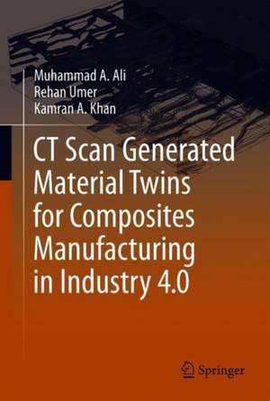 CT Scan Generated Material Twins for Composites Manufacturing in Industry 4.0 de Muhammad A. Ali